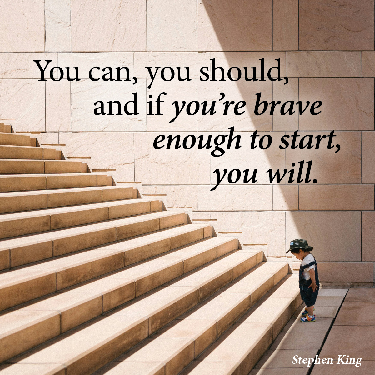 You can, you should, and if you’re brave enough to start, you will.
