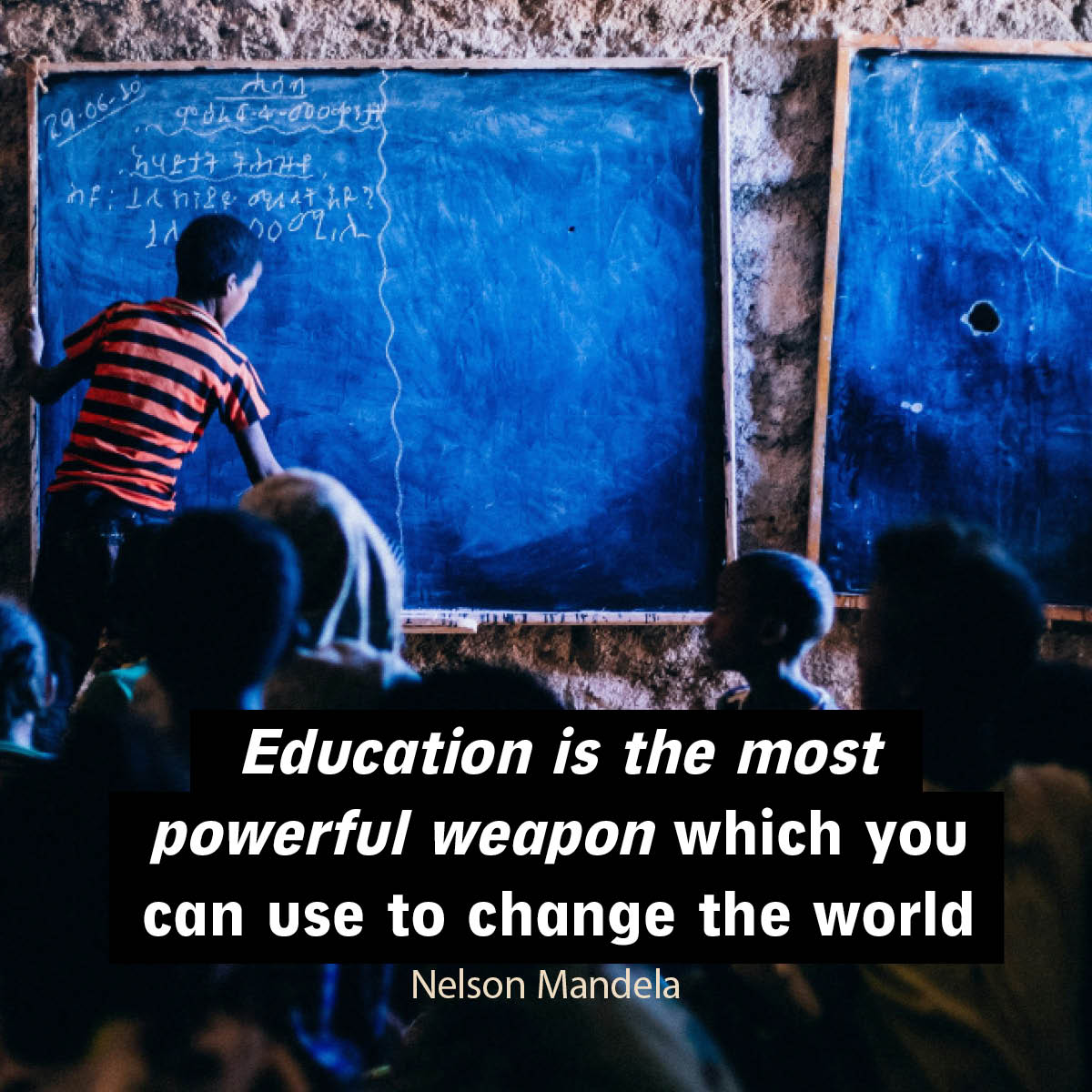 Education is the most powerful weapon which you can use to change the world