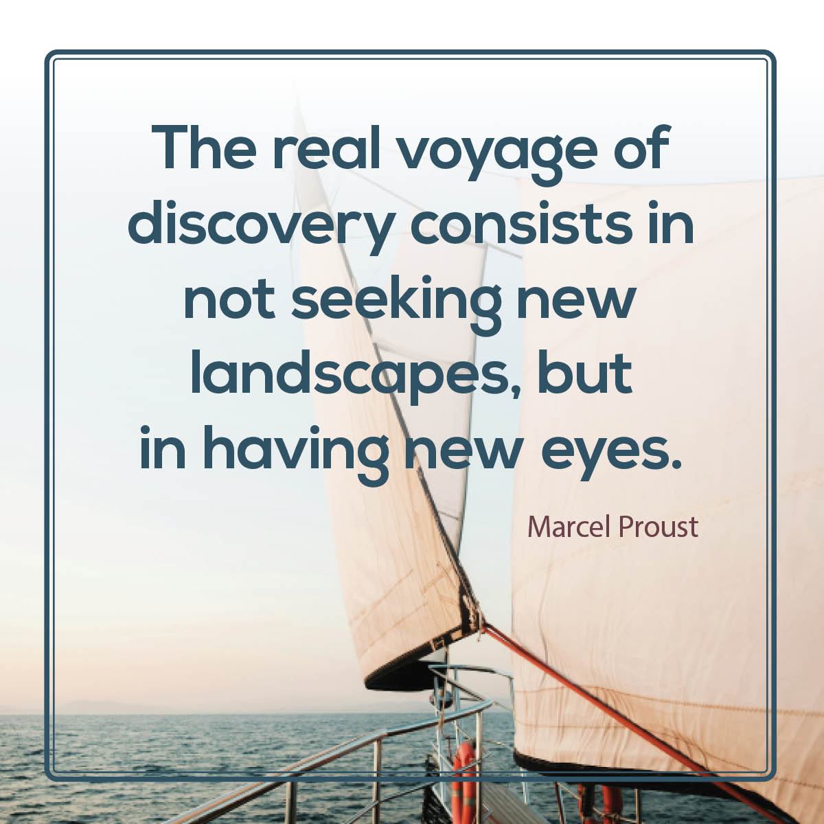 The real voyage of discovery consists in not seeking new landscapes, but in having new eyes