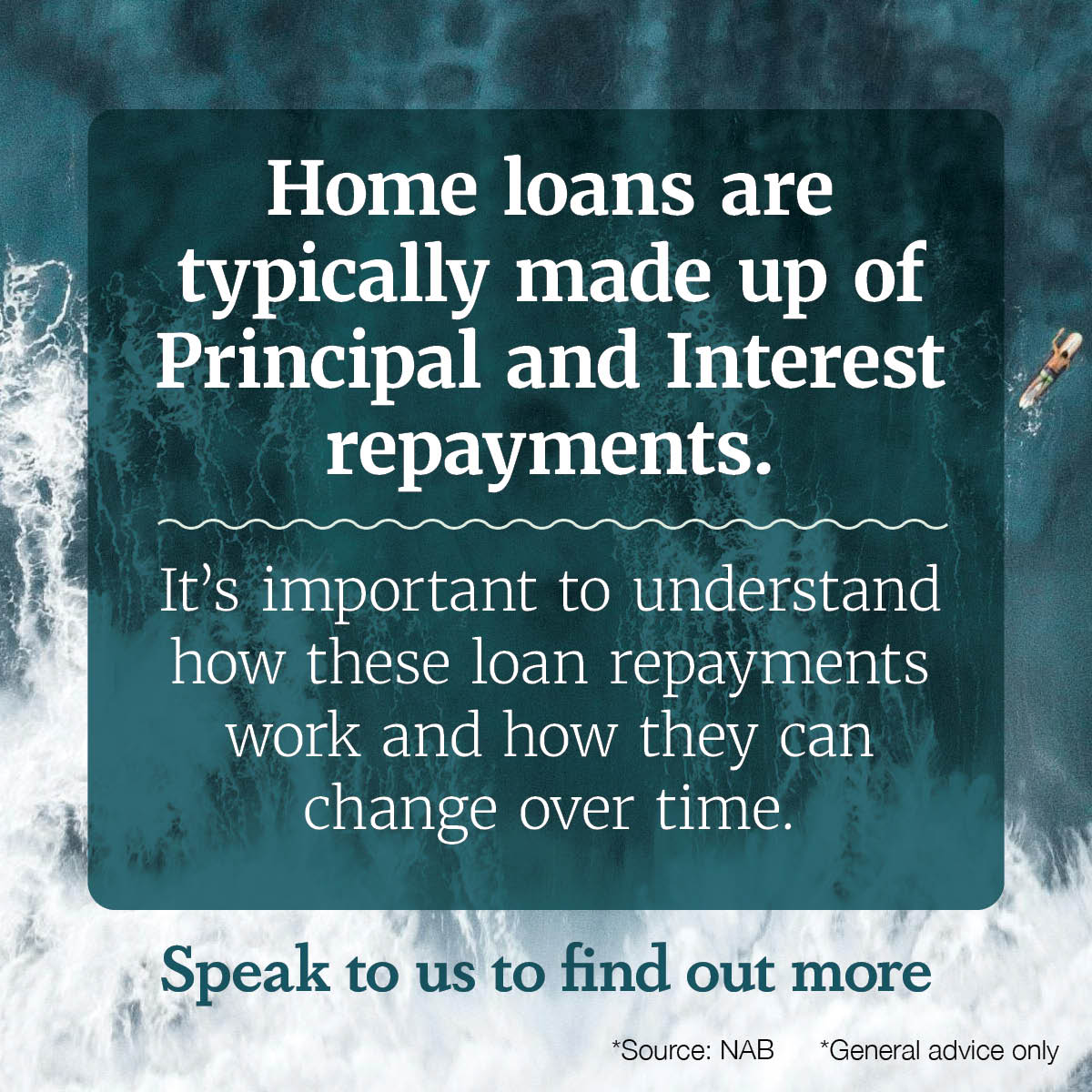 Home loans are typically made up of Principal and Interest repayments