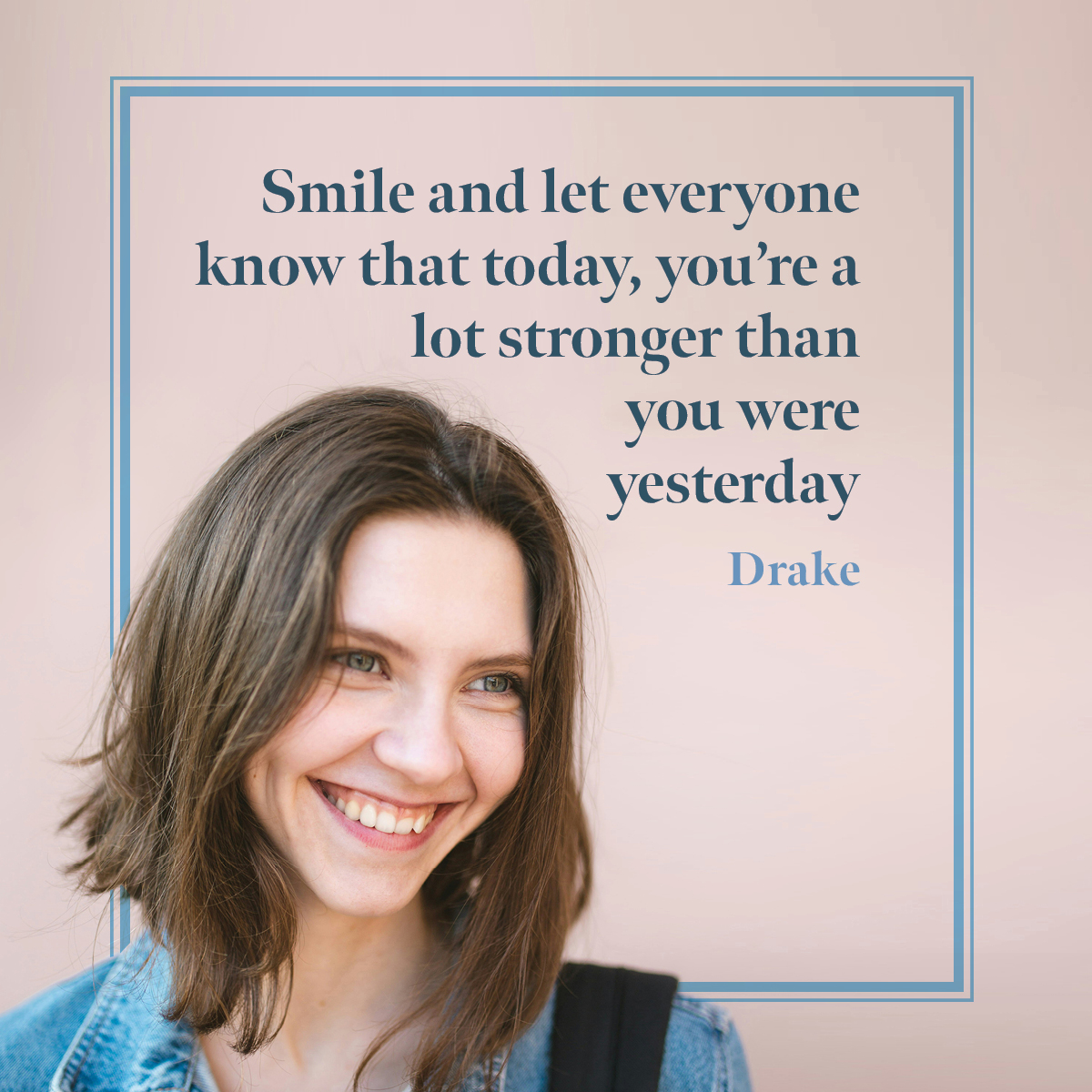 Smile and let everyone know that today, you’re a lot stronger than you were yesterday