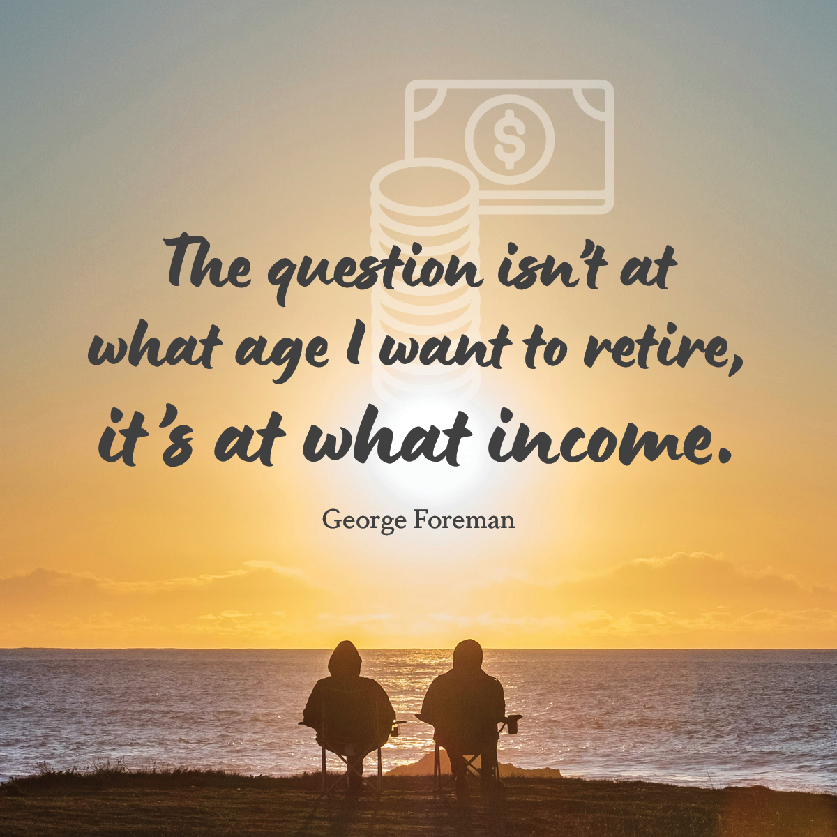 The question isn’t at what age I want to retire, it’s at what income
