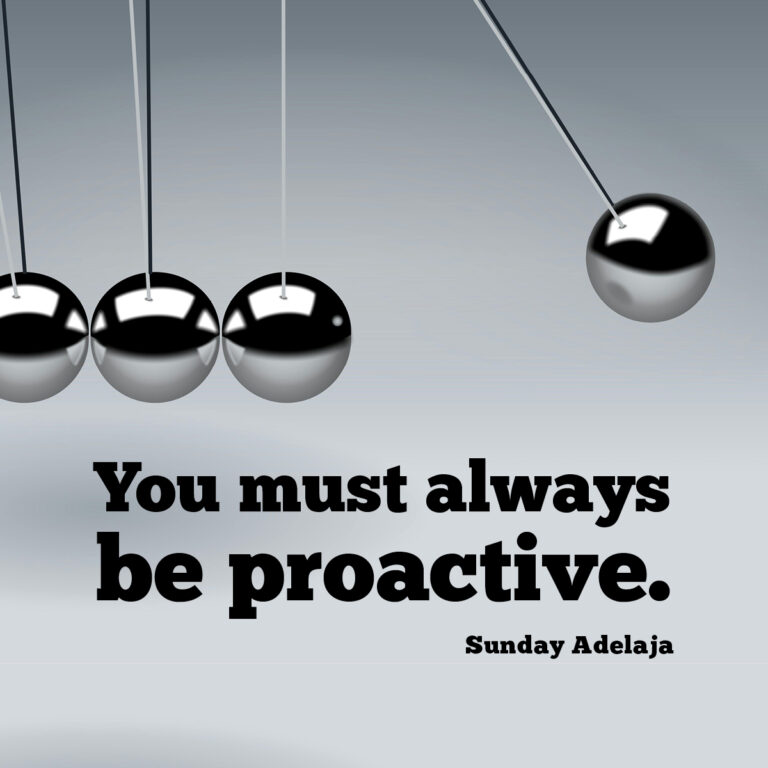You must always be proactive