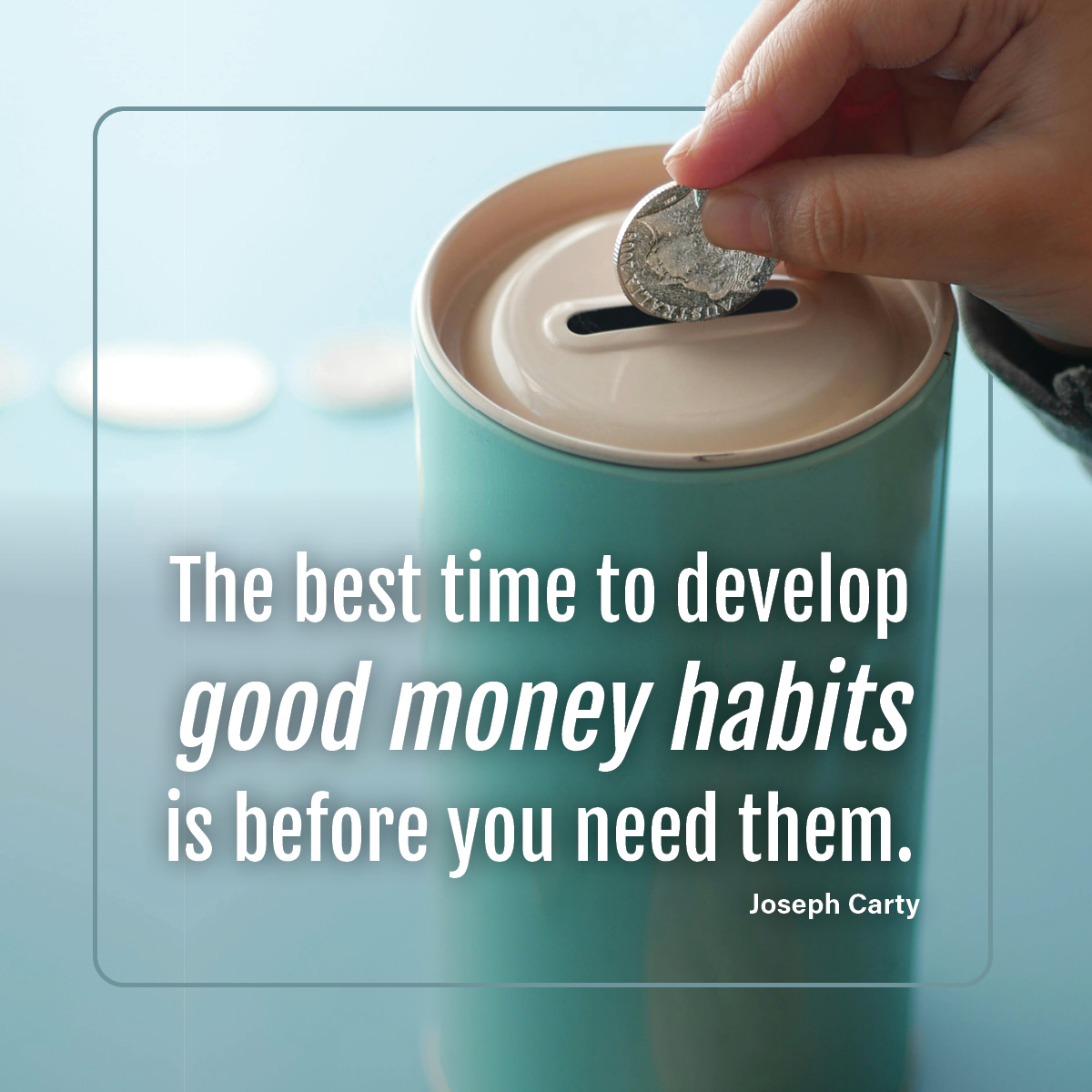 The best time to develop good money habits is before you need them