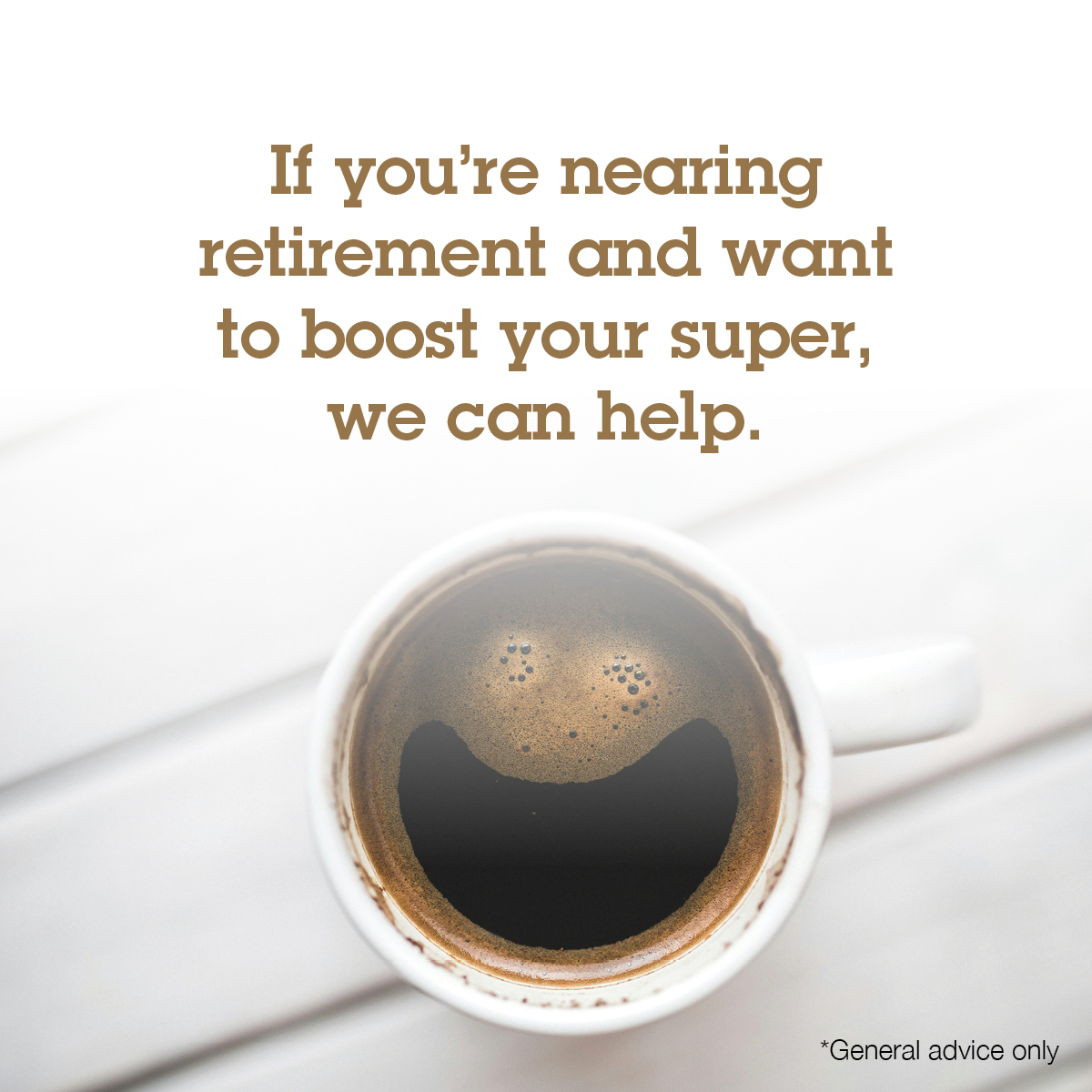 If you’re nearing retirement and want to boost your super, we can help