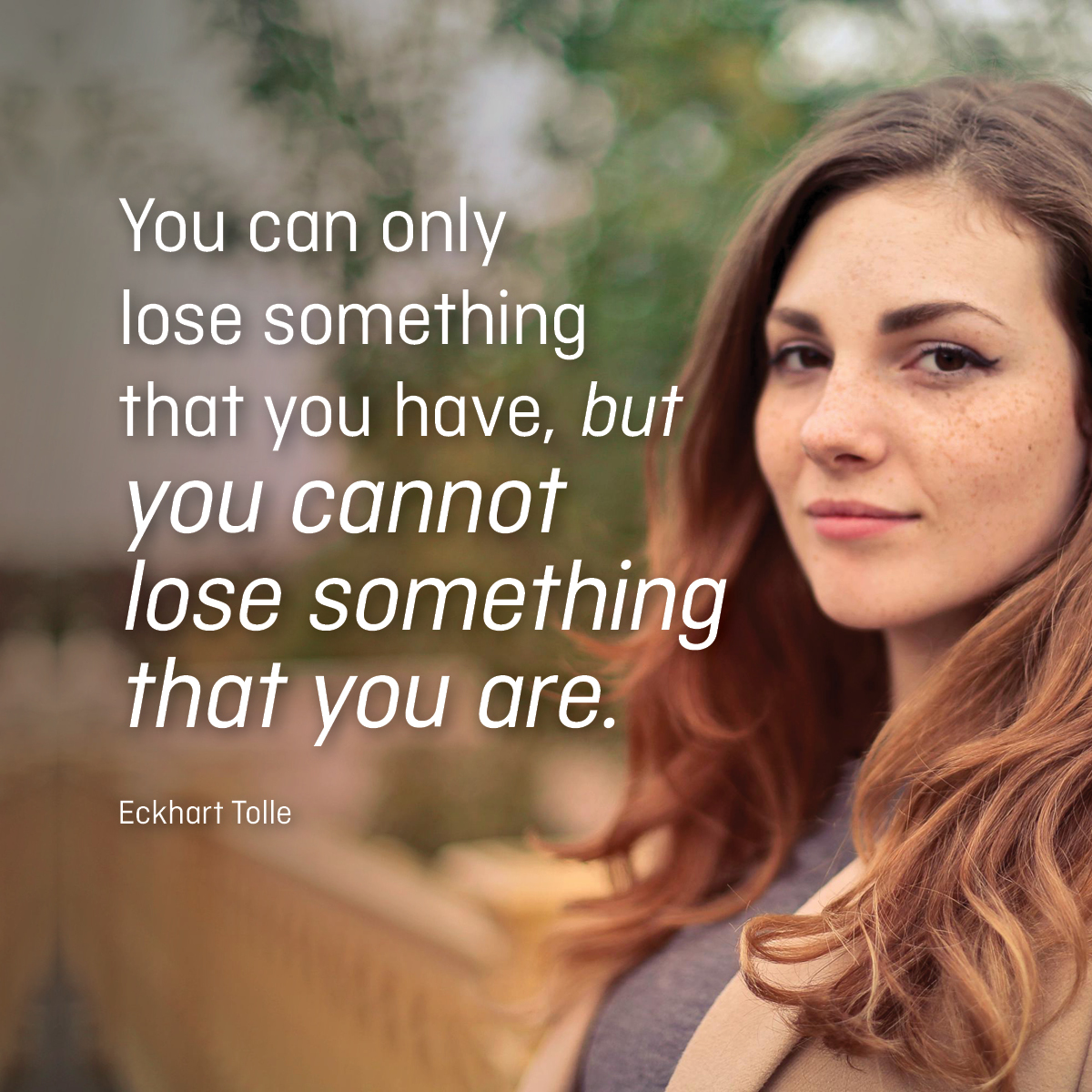 You can only lose something that you have, but you cannot lose something that you are