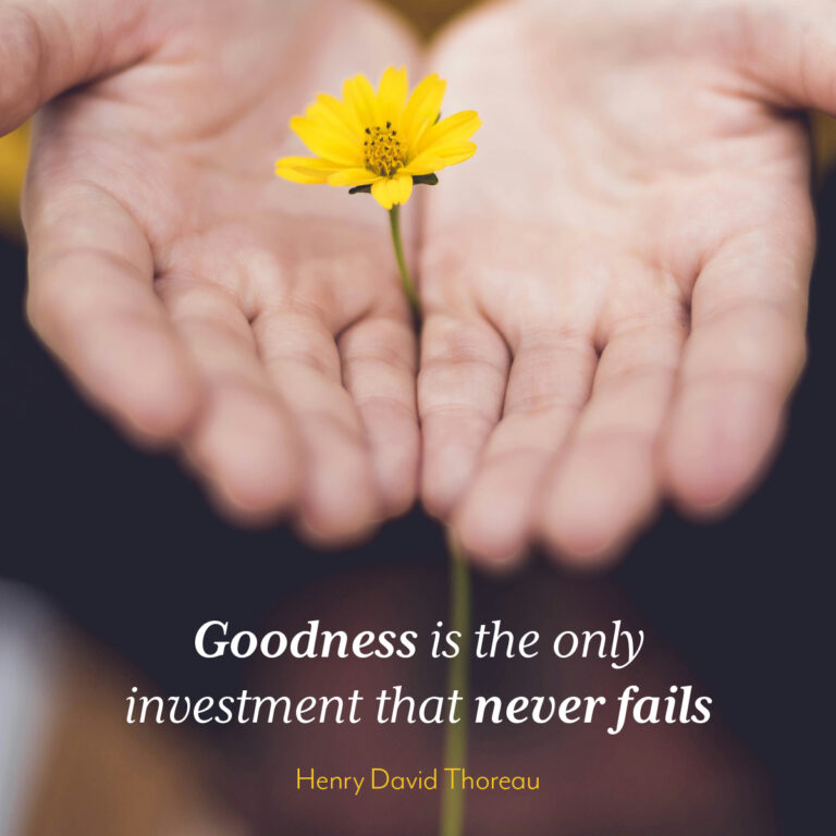 Goodness is the only investment that never fails