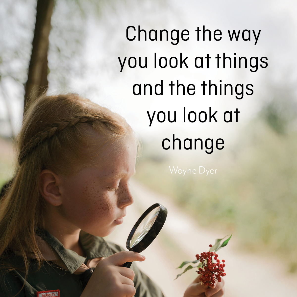 Change the way you look at things and the things you look at change