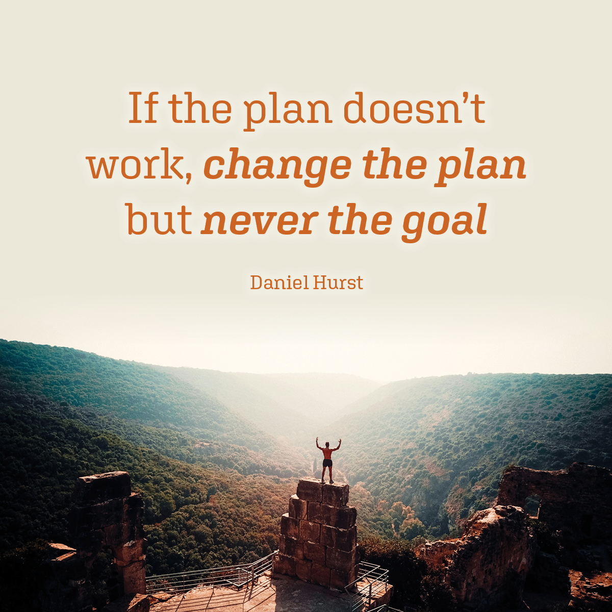 If the plan doesn’t work, change the plan but never the goal