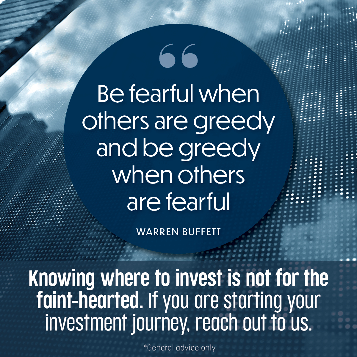 Be fearful when others are greedy and be greedy when others are fearful