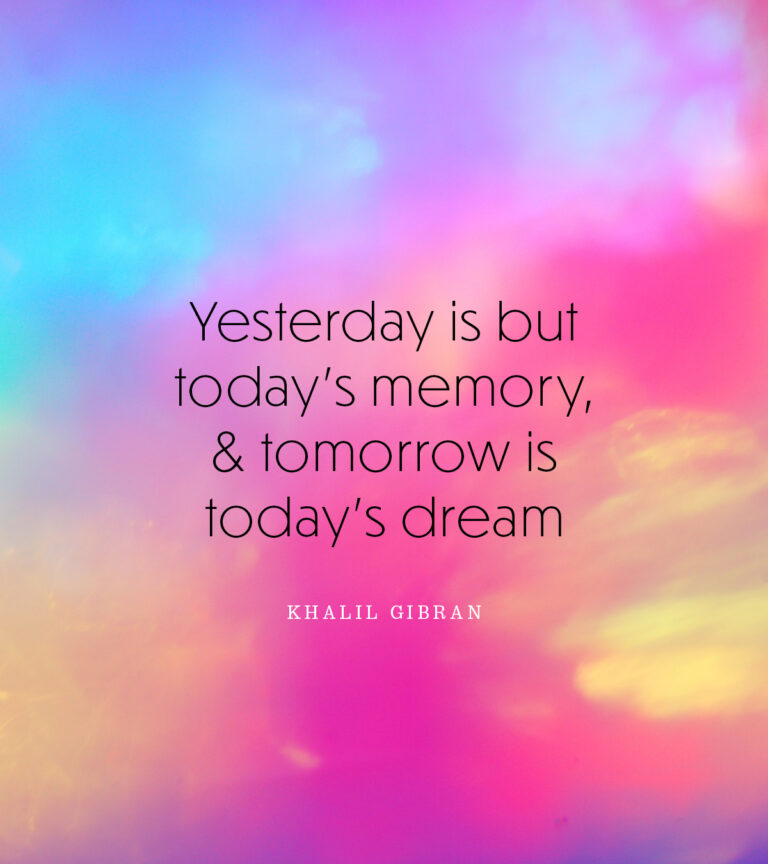 Yesterday is but today’s memory,