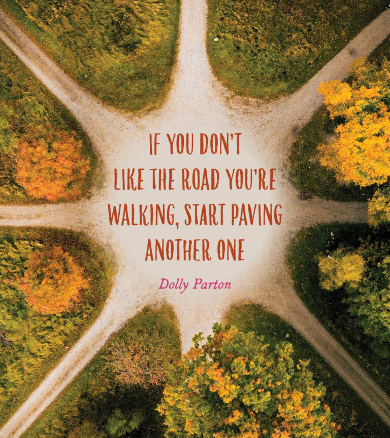 If you don’t like the road you’re walking