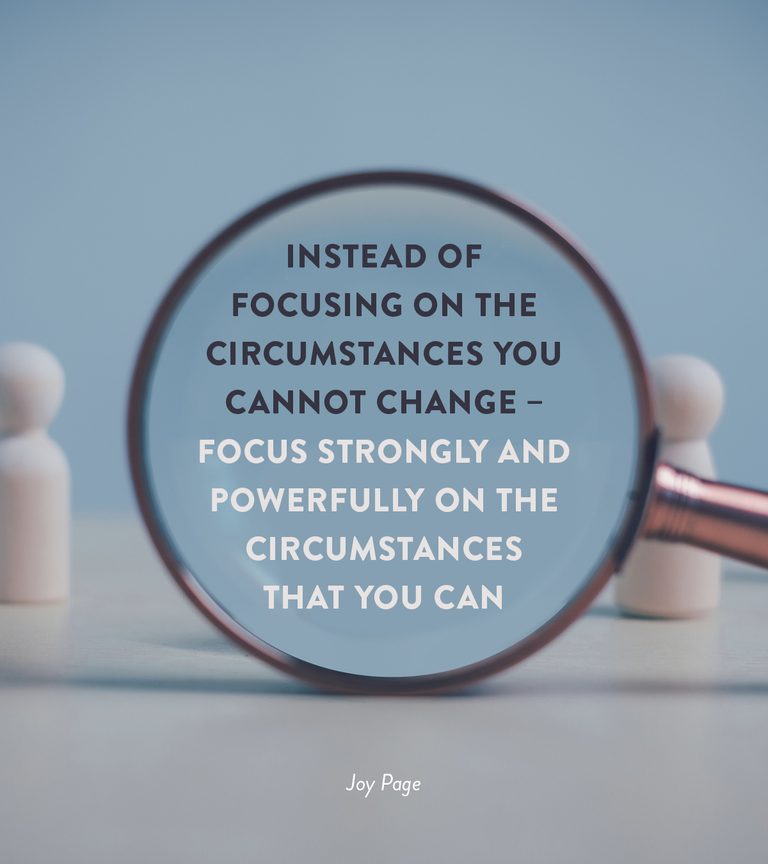 Instead of focusing on the circumstances